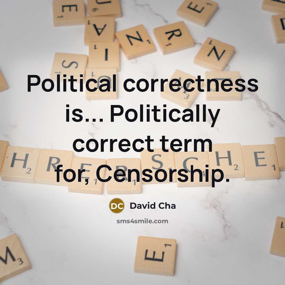 “Political correctness is... Politically correct term for, Censorship.…” quote by David Cha