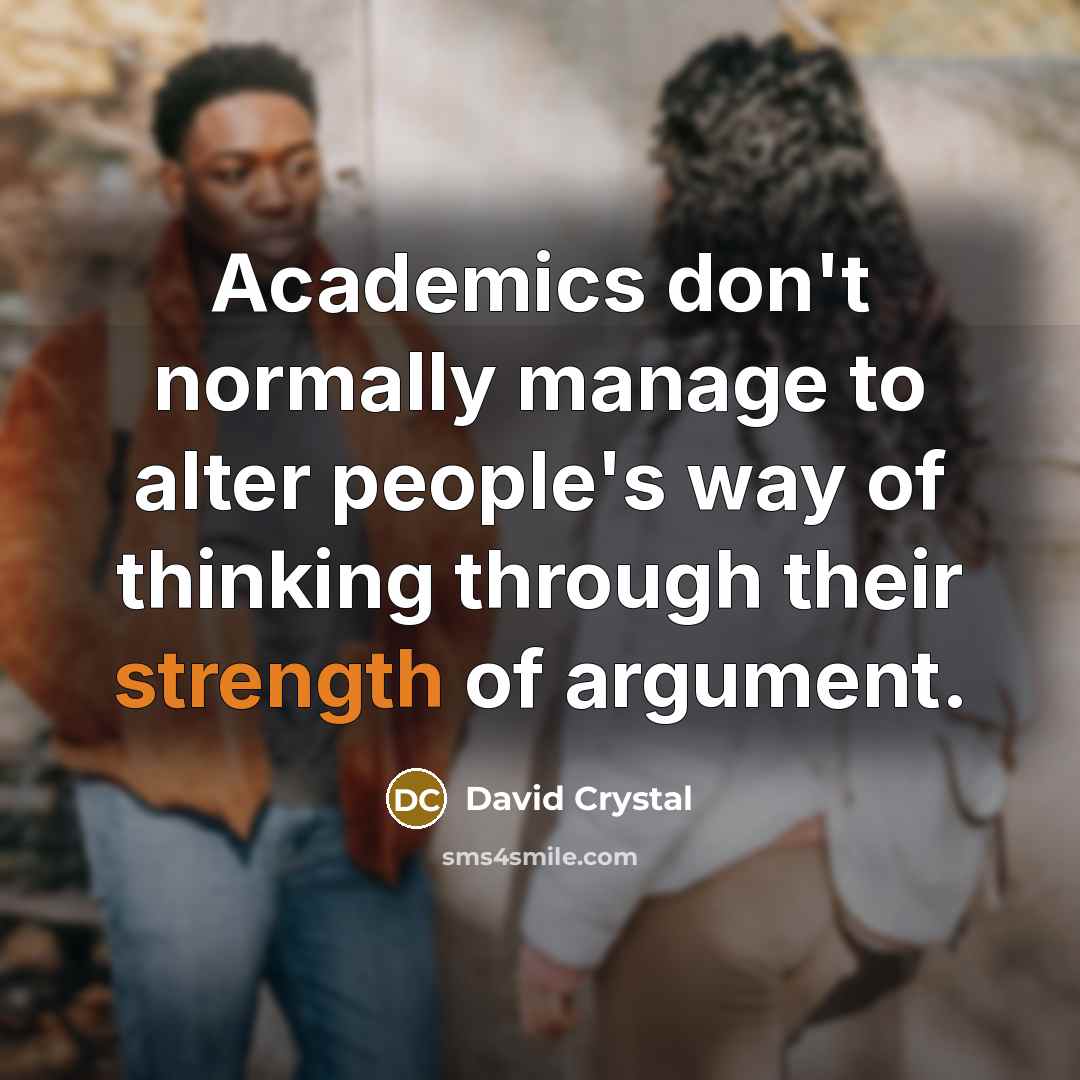 “Academics don't normally manage to alter people's way of thinking…” quote by David Crystal