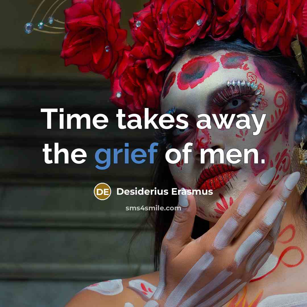 “Time takes away the grief of men.…” quote by Desiderius Erasmus