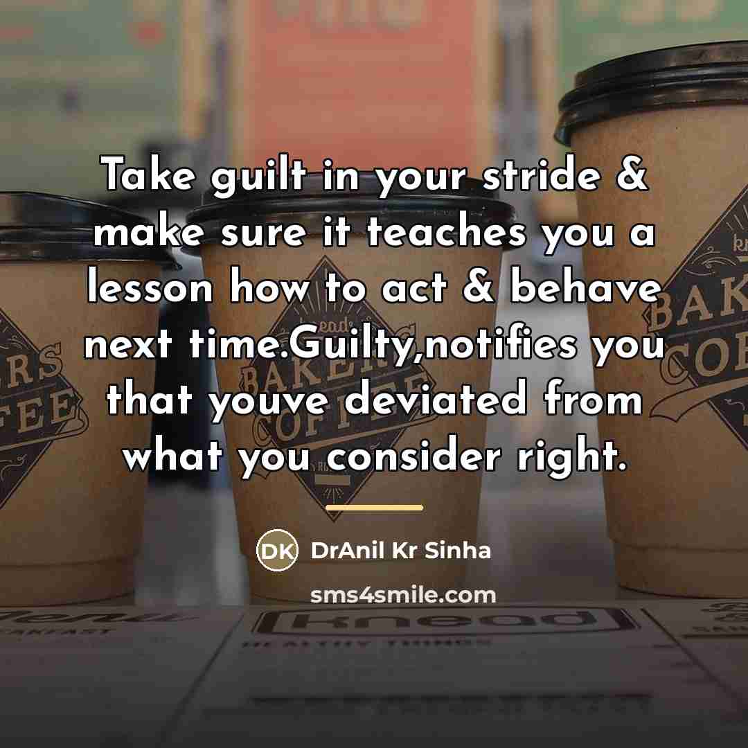 “Take guilt in your stride & make sure it teaches…” quote by DrAnil Kr Sinha