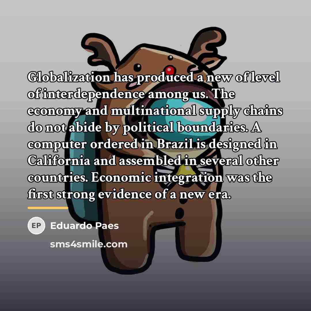 “Globalization has produced a new of level of interdependence among…” quote by Eduardo Paes