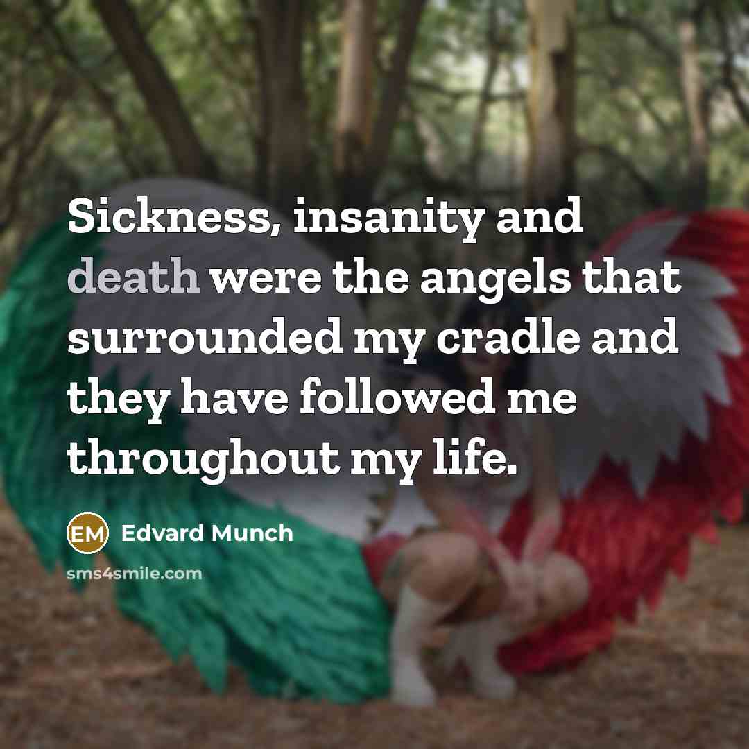 “Sickness, insanity and death were the angels that surrounded my…” quote by Edvard Munch