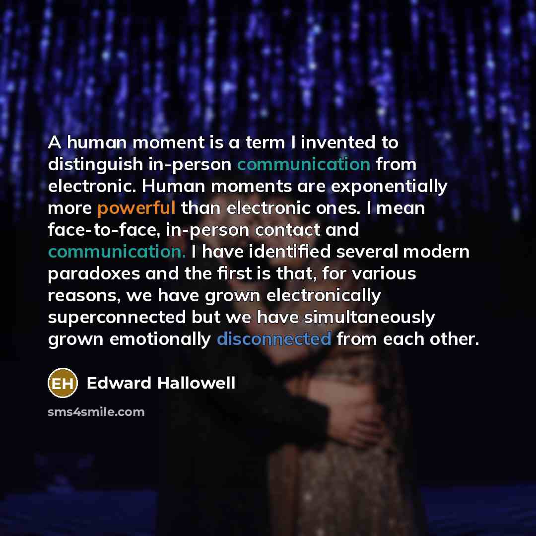 “A human moment is a term I invented to distinguish…” quote by Edward Hallowell