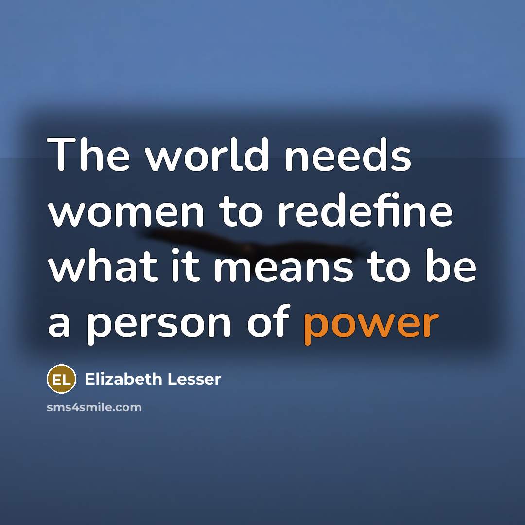 “The world needs women to redefine what it means to…” quote by Elizabeth Lesser