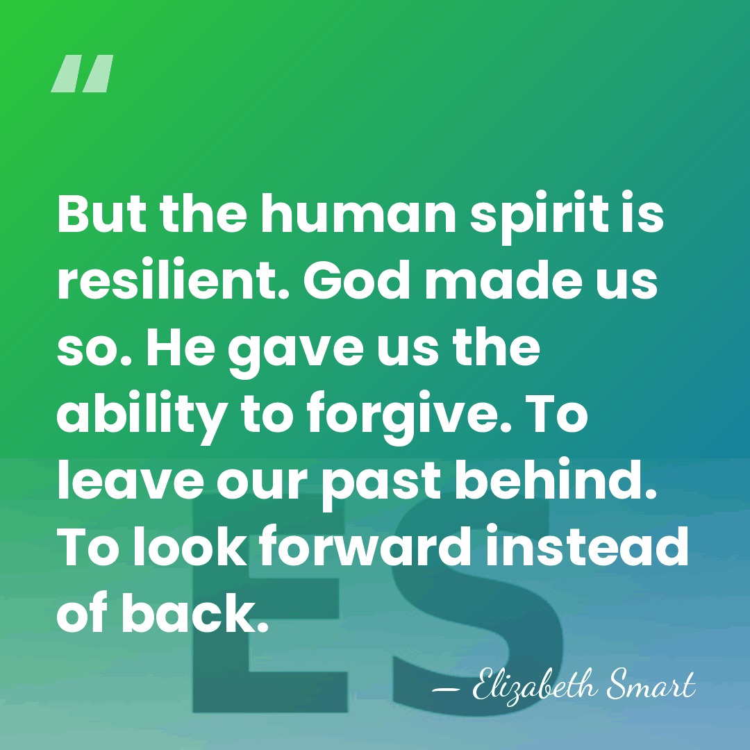 But the human spirit is resilient. God made us so. He gave&hellip; - Elizabeth Smart