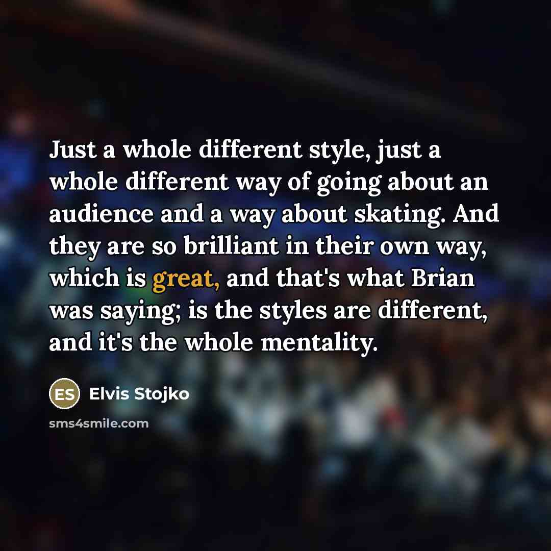 “Just a whole different style, just a whole different way…” quote by Elvis Stojko