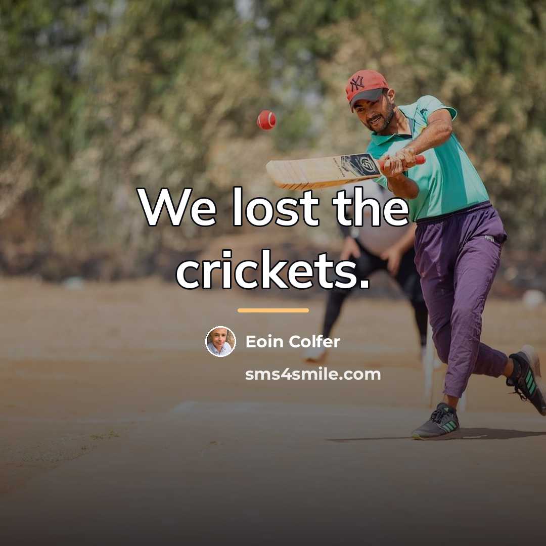 “We lost the crickets.…” quote by Eoin Colfer