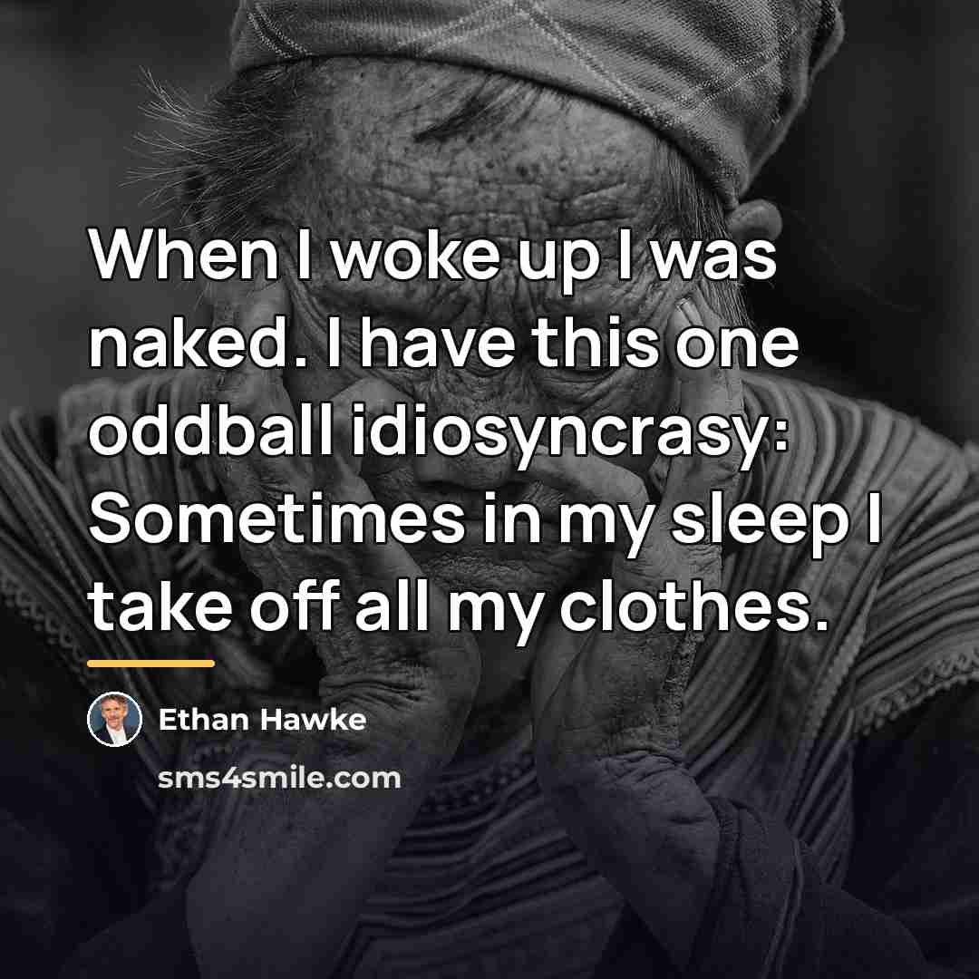 “When I woke up I was naked. I have this…” quote by Ethan Hawke