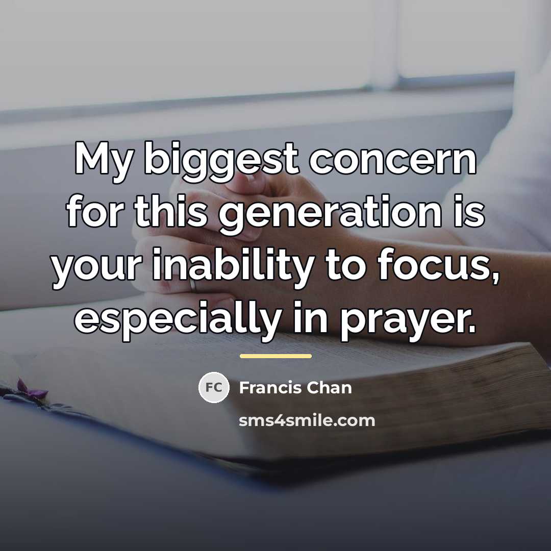“My biggest concern for this generation is your inability to…” quote by Francis Chan