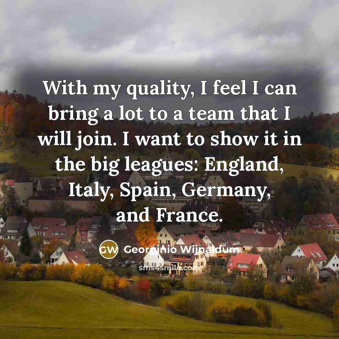 “With my quality, I feel I can bring a lot…” quote by Georginio Wijnaldum