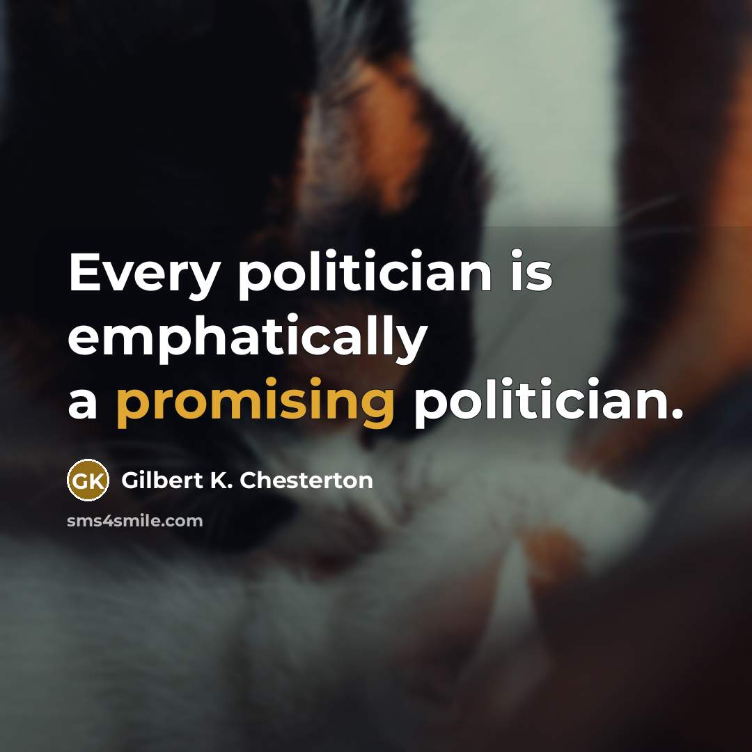 “Every politician is emphatically a promising politician.…” quote by Gilbert K. Chesterton