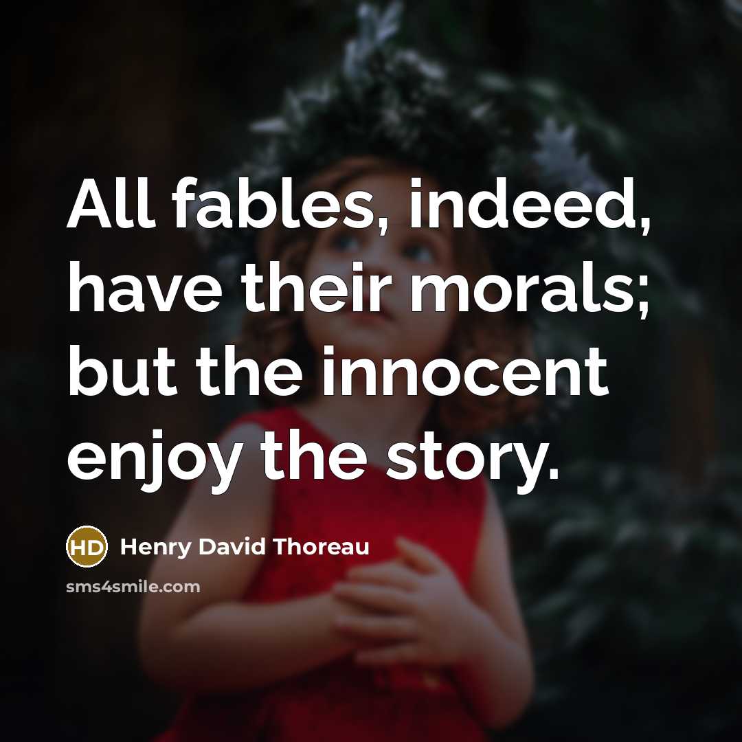 “All fables, indeed, have their morals; but the innocent enjoy…” quote by Henry David Thoreau