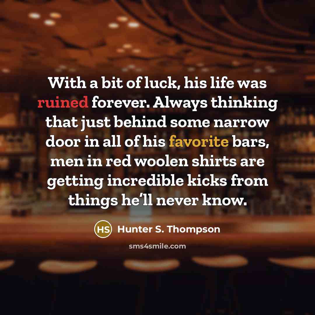 “With a bit of luck, his life was ruined forever.…” quote by Hunter S. Thompson