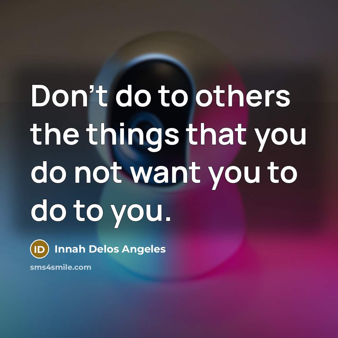 “Don't do to others the things that you do not…” quote by Innah Delos Angeles