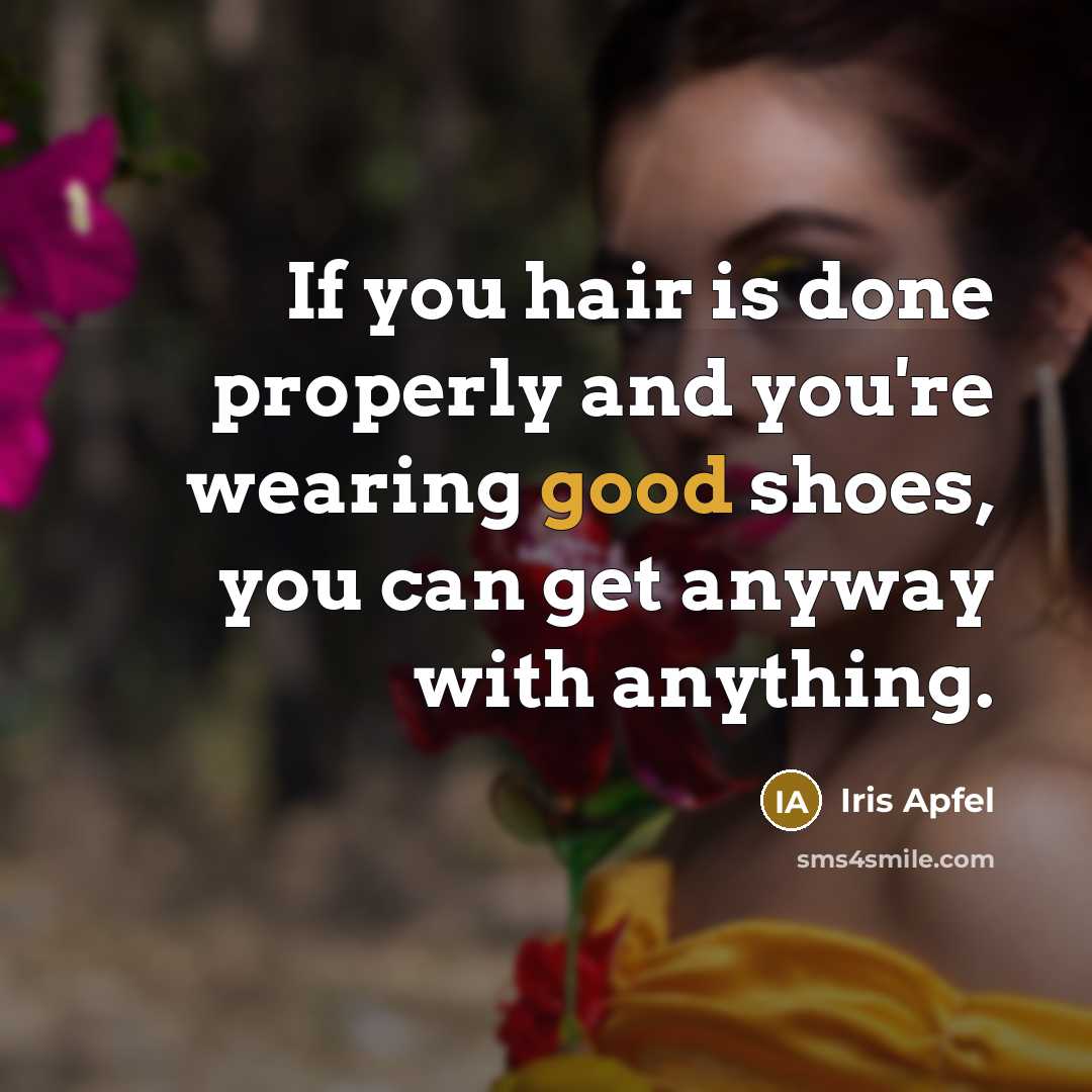 “If you hair is done properly and you're wearing good…” quote by Iris Apfel