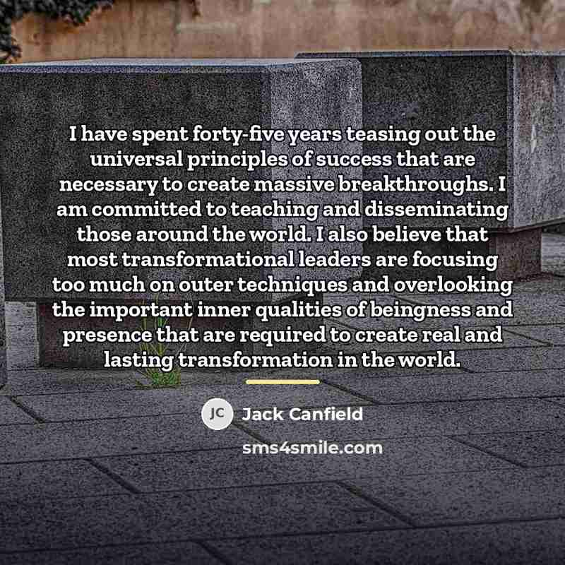 “I have spent forty-five years teasing out the universal principles…” quote by Jack Canfield