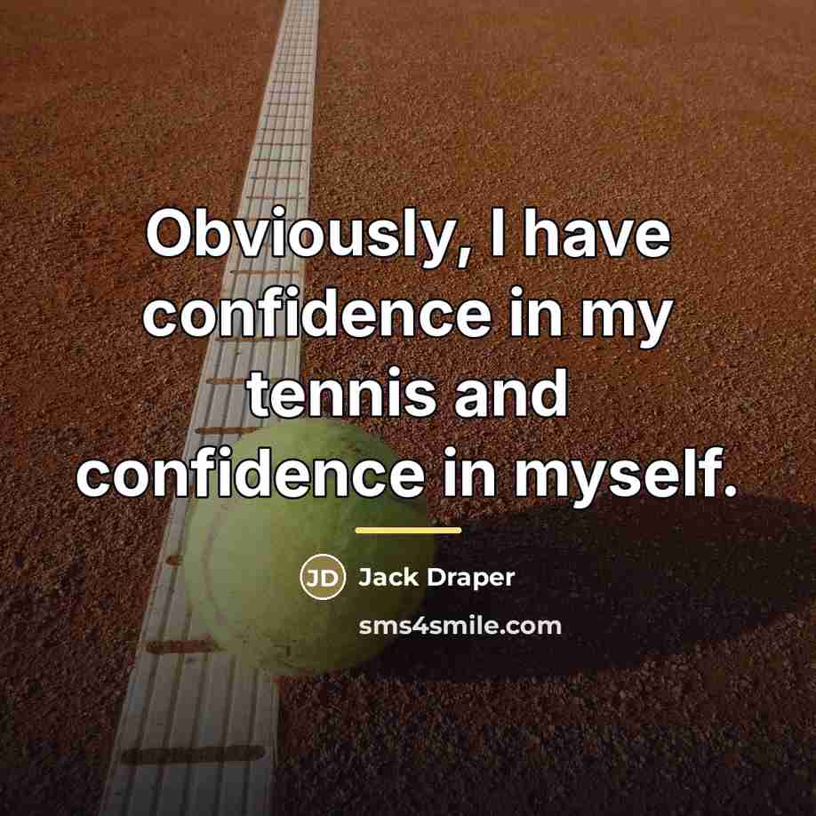 “Obviously, I have confidence in my tennis and confidence in…” quote by Jack Draper