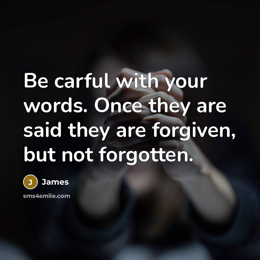 “Be carful with your words. Once they are said they…” quote by James