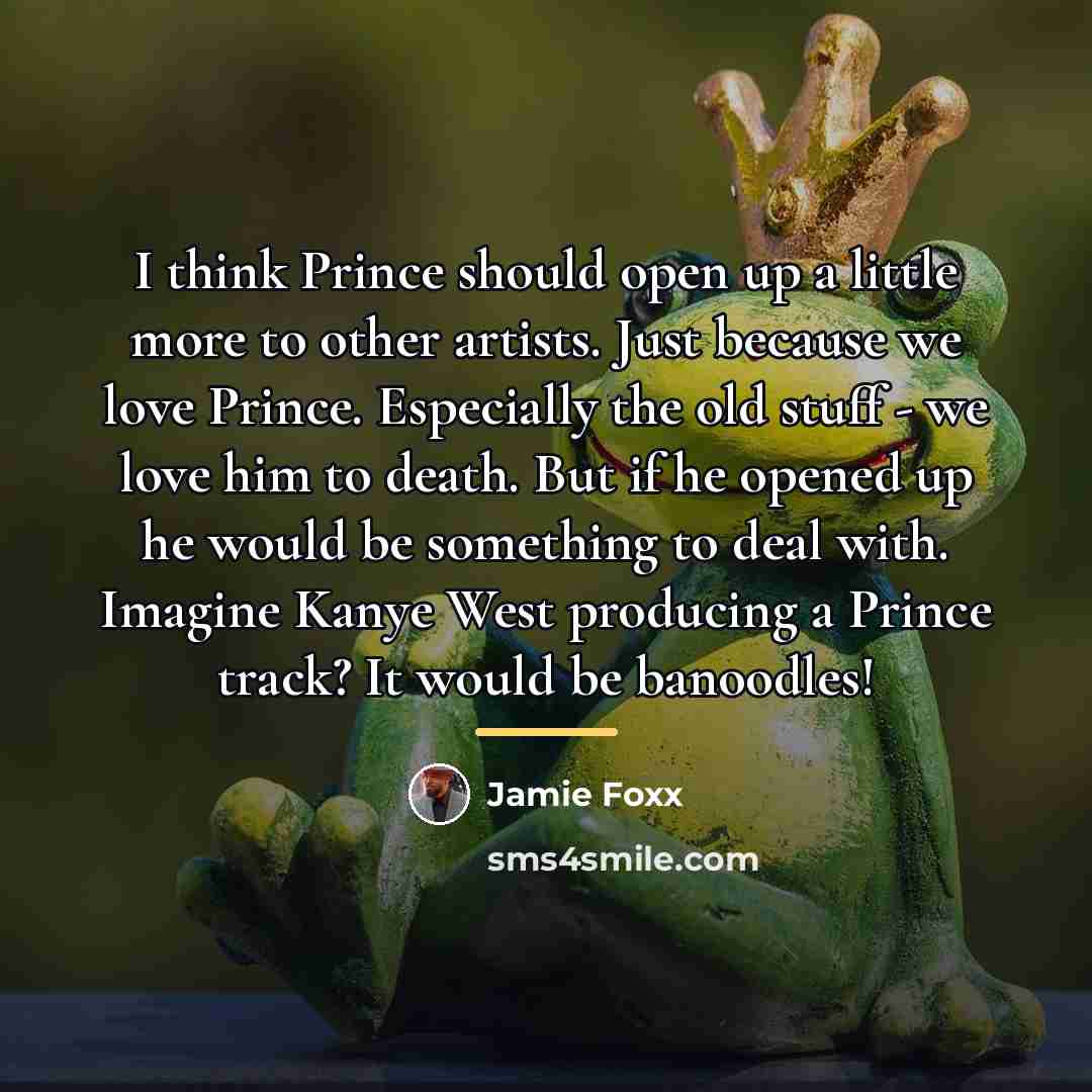 “I think Prince should open up a little more to…” quote by Jamie Foxx