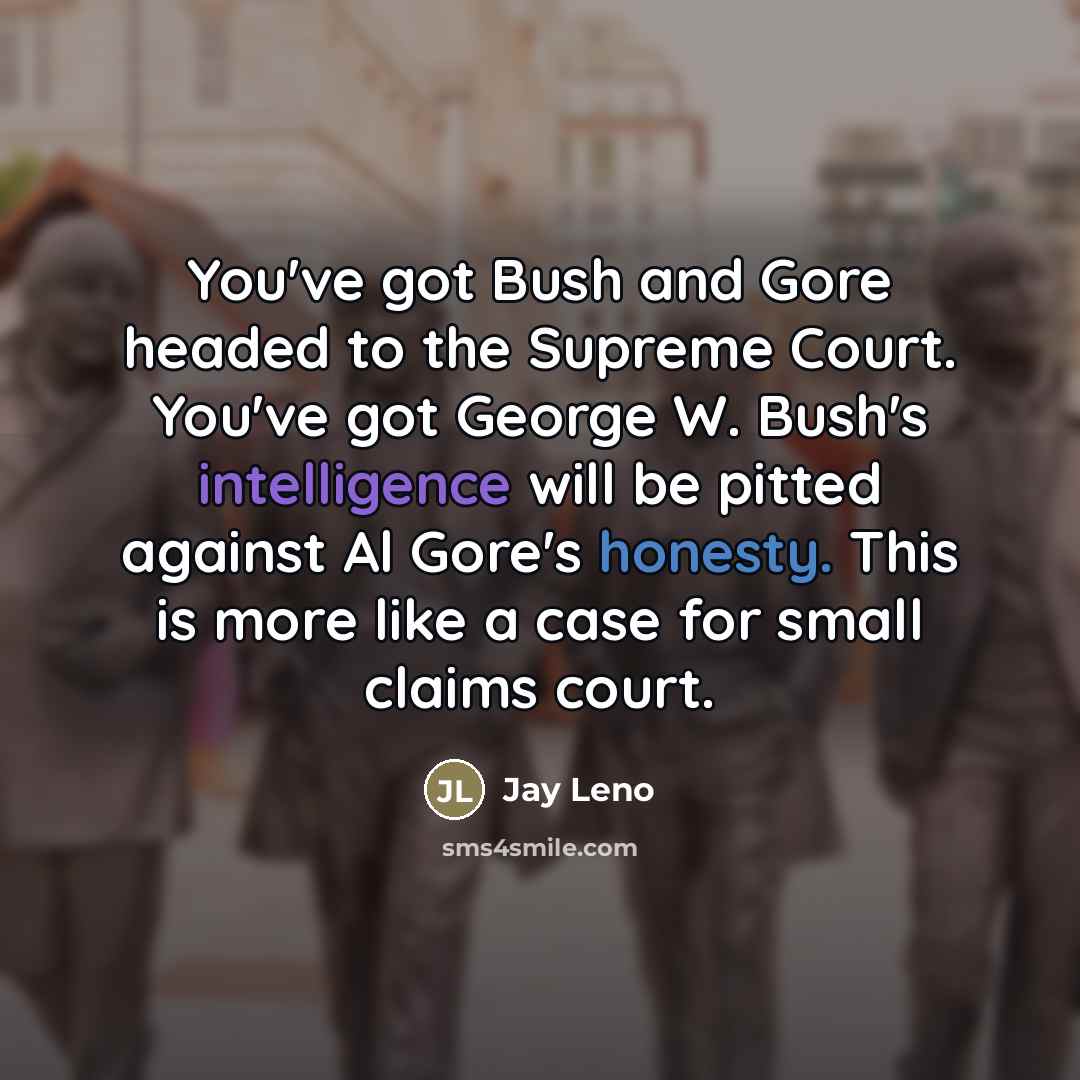 “You've got Bush and Gore headed to the Supreme Court.…” quote by Jay Leno