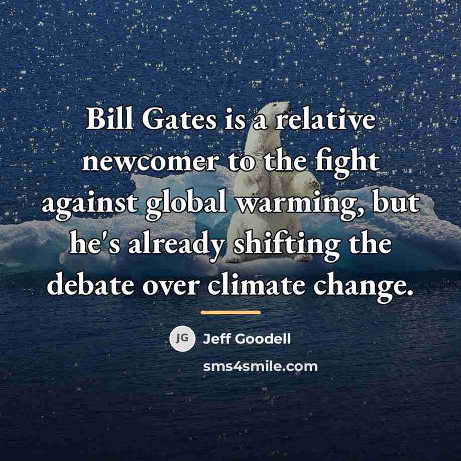 “Bill Gates is a relative newcomer to the fight against…” quote by Jeff Goodell