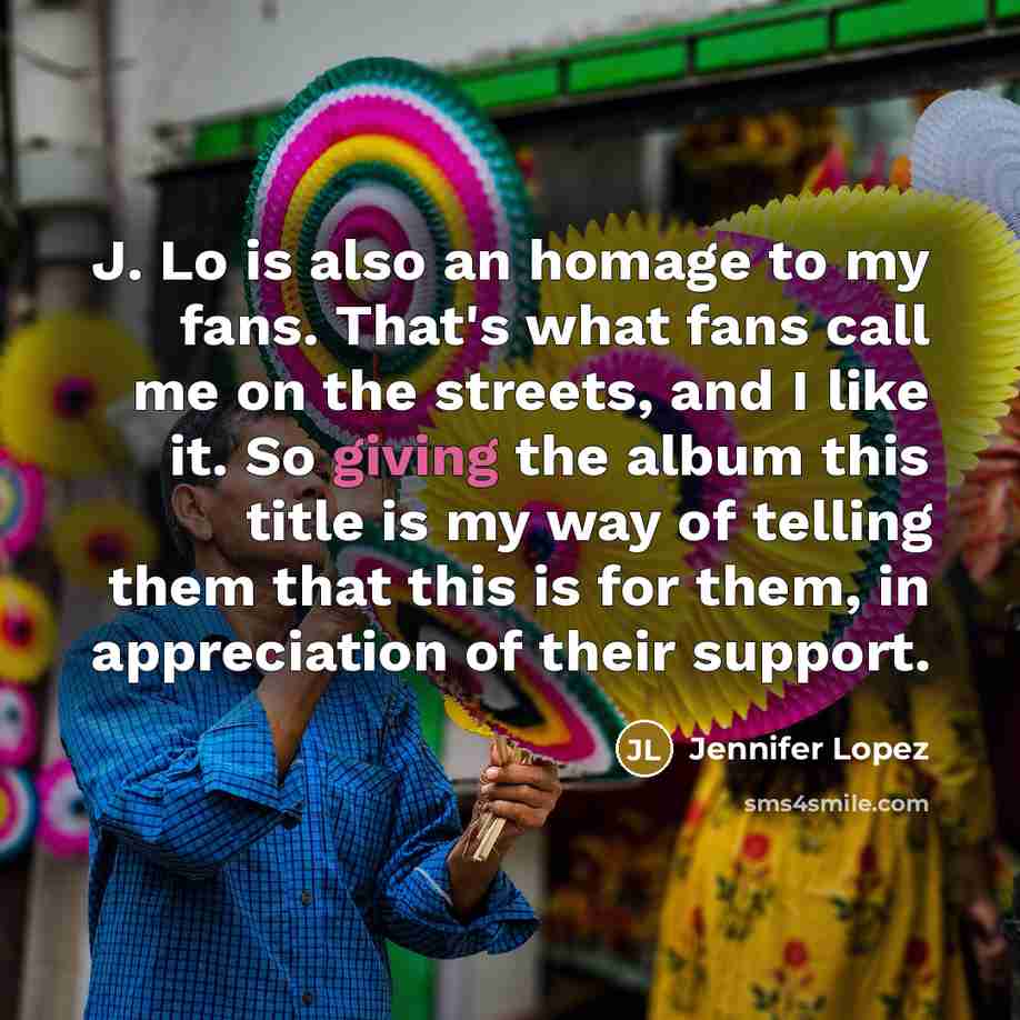 “J. Lo is also an homage to my fans. That's…” quote by Jennifer Lopez