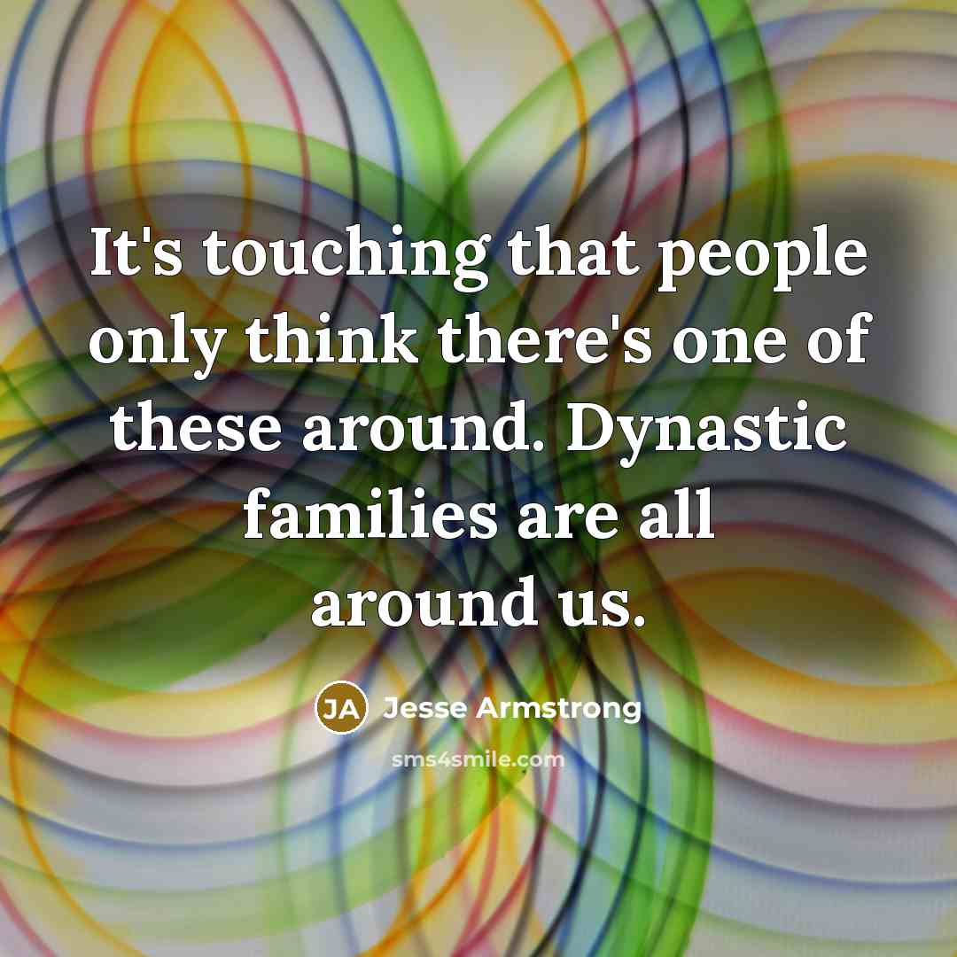 “It's touching that people only think there's one of these…” quote by Jesse Armstrong