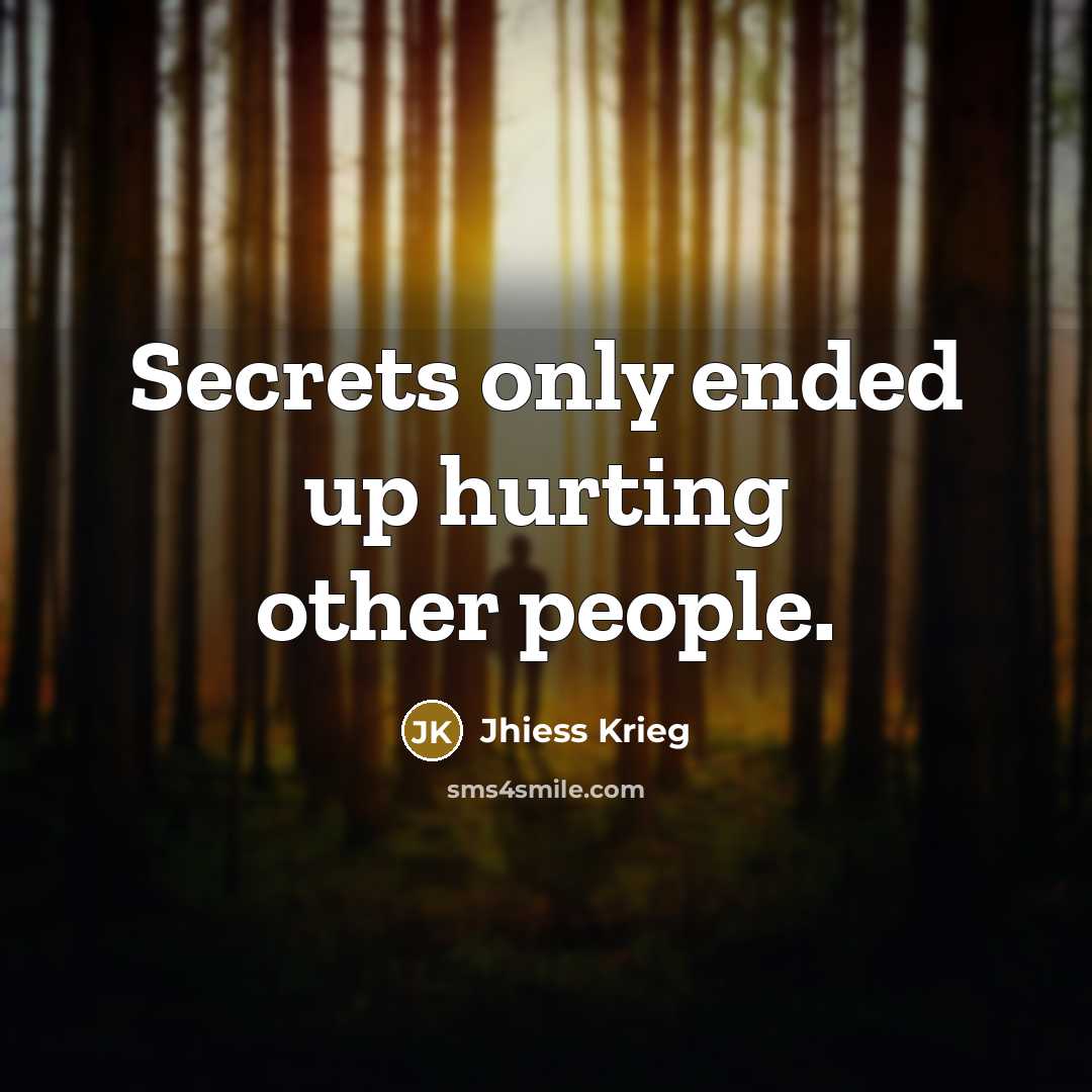 “Secrets only ended up hurting other people.…” quote by Jhiess Krieg