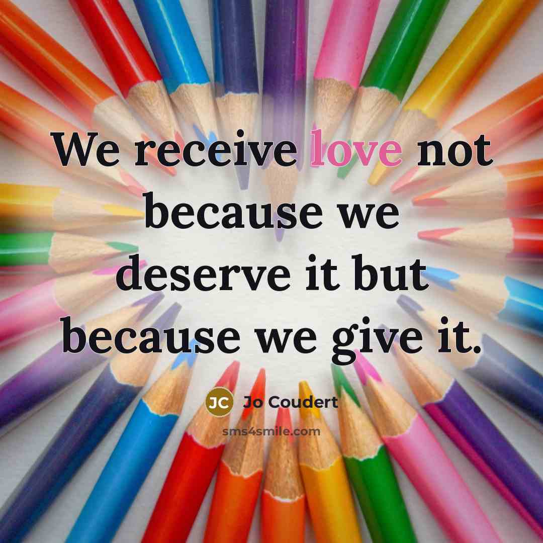 “We receive love not because we deserve it but because…” quote by Jo Coudert