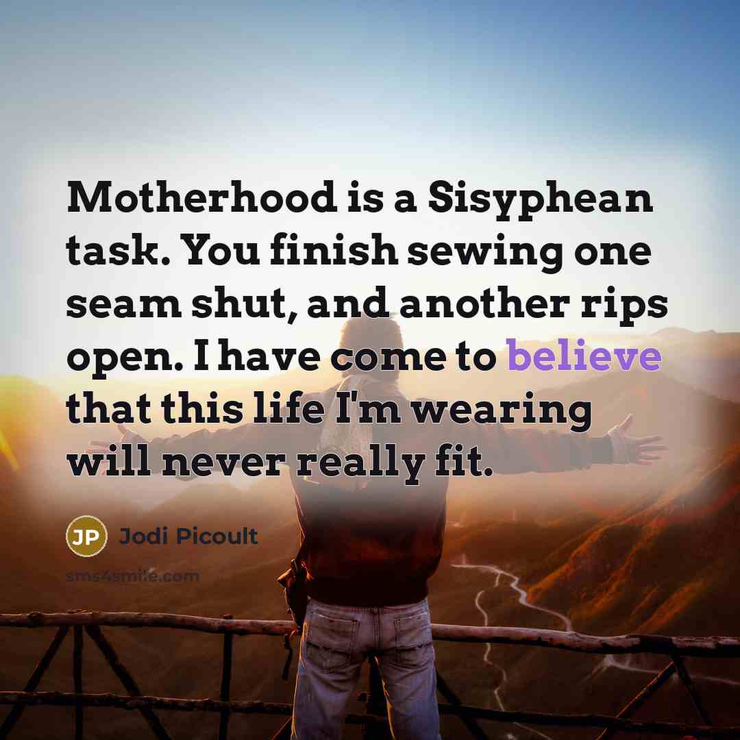 “Motherhood is a Sisyphean task. You finish sewing one seam…” quote by Jodi Picoult