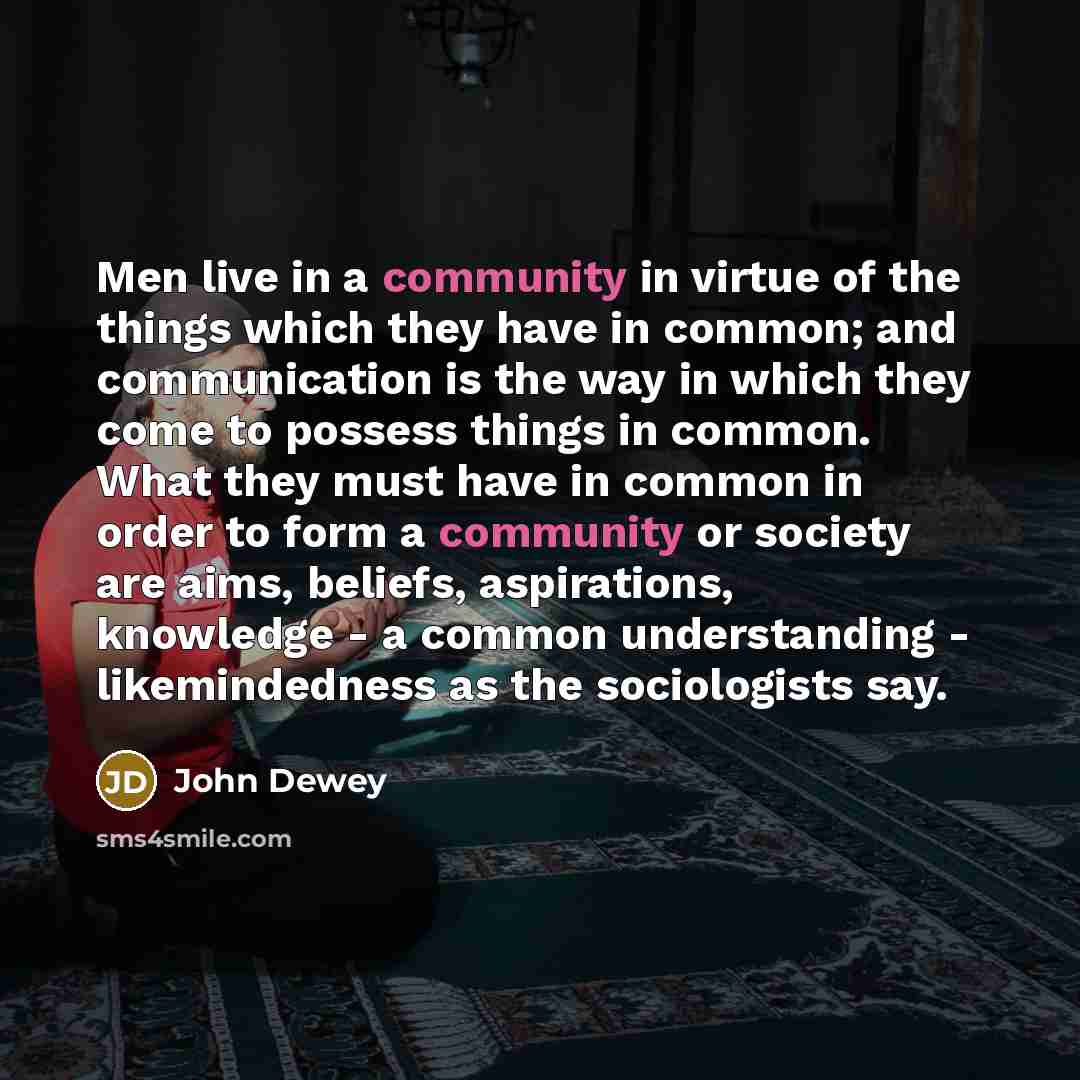 “Men live in a community in virtue of the things…” quote by John Dewey