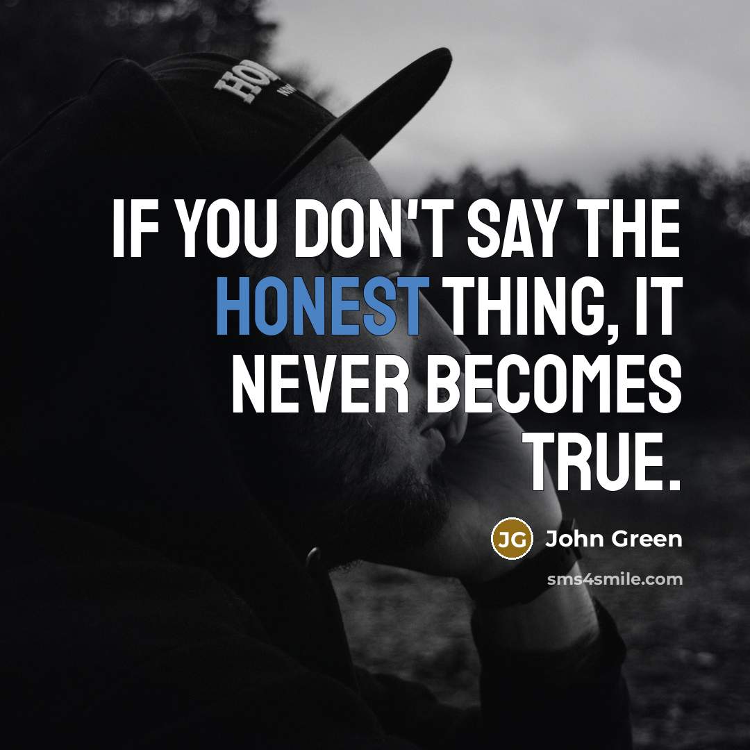 “If you don't say the honest thing, it never becomes…” quote by John Green