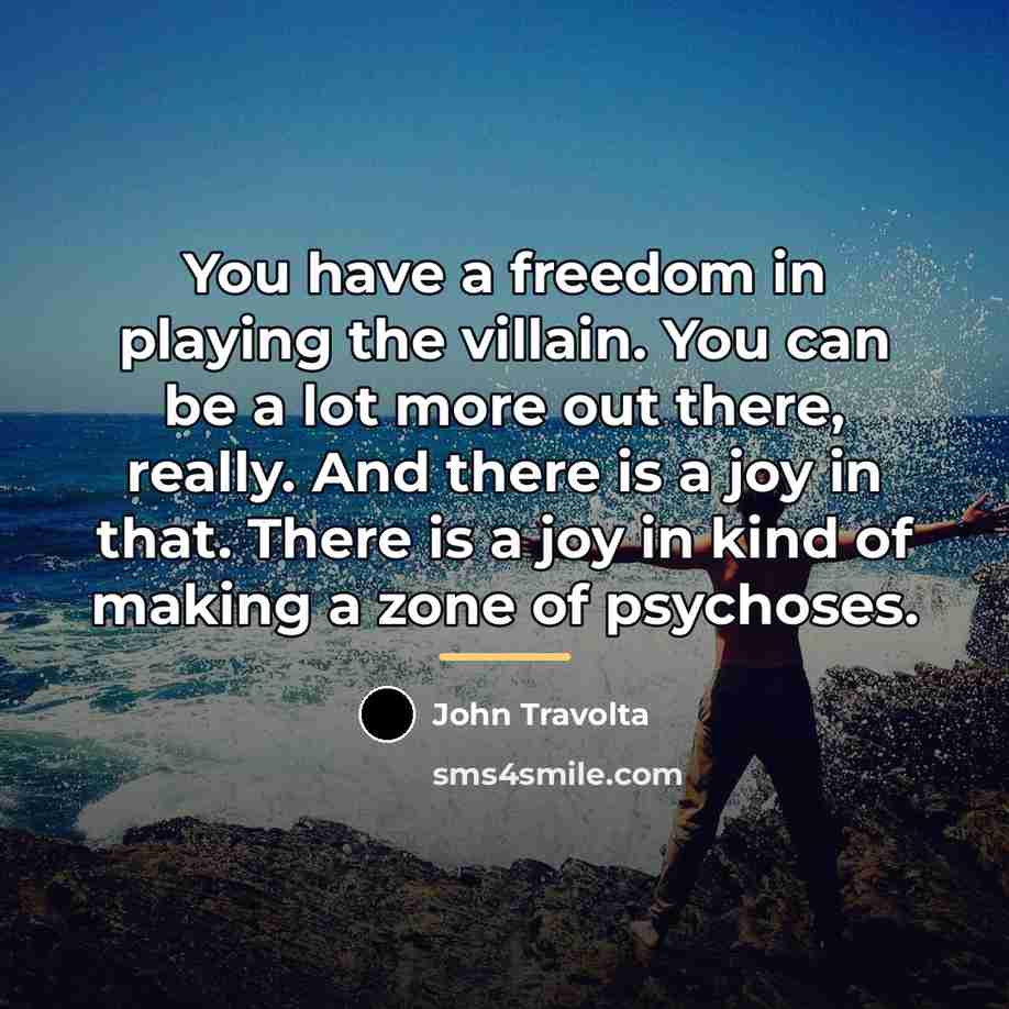 “You have a freedom in playing the villain. You can…” quote by John Travolta