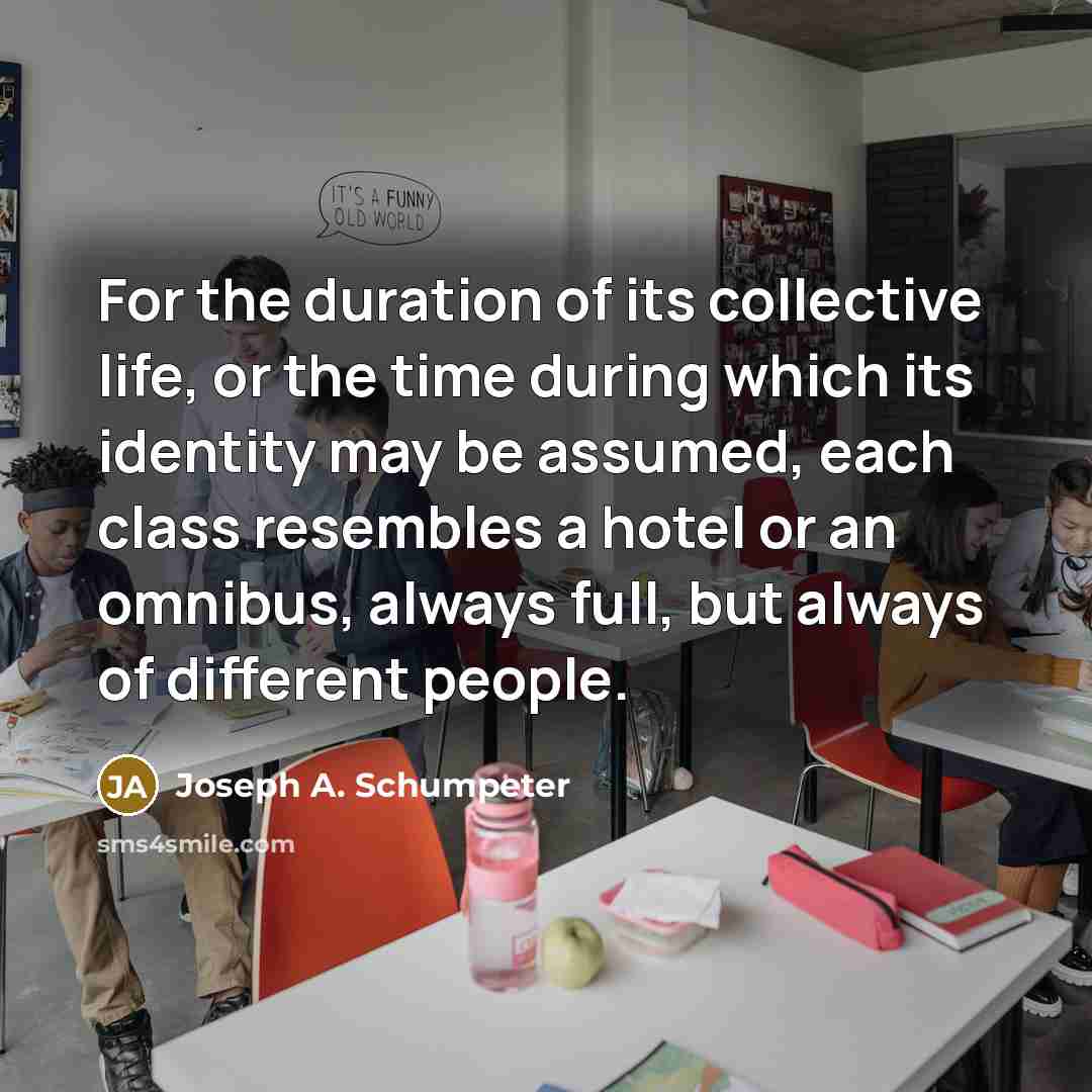 “For the duration of its collective life, or the time…” quote by Joseph A. Schumpeter