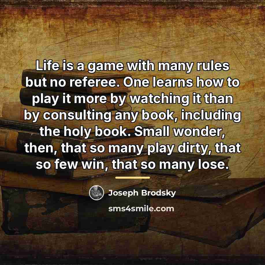 “Life is a game with many rules but no referee.…” quote by Joseph Brodsky