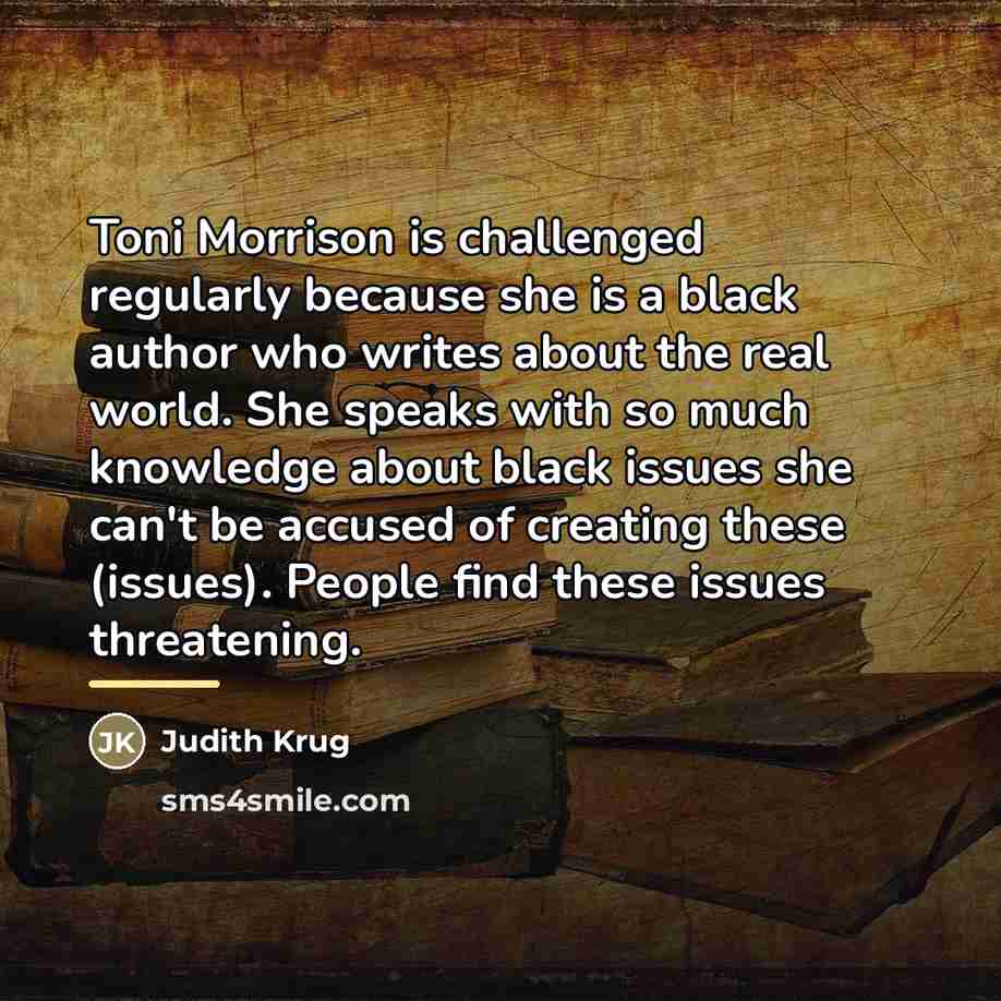 “Toni Morrison is challenged regularly because she is a black…” quote by Judith Krug