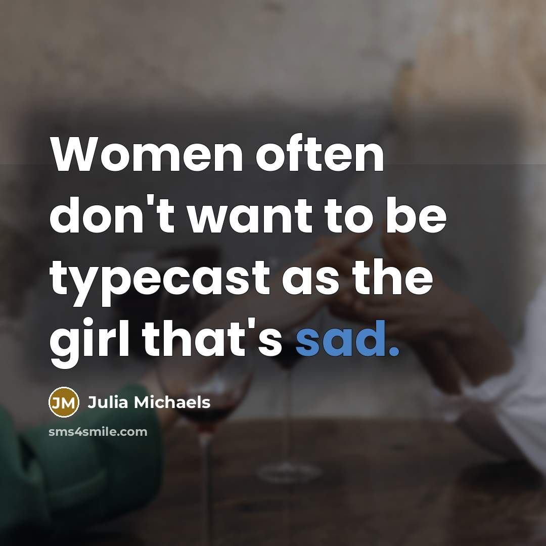 “Women often don't want to be typecast as the girl…” quote by Julia Michaels