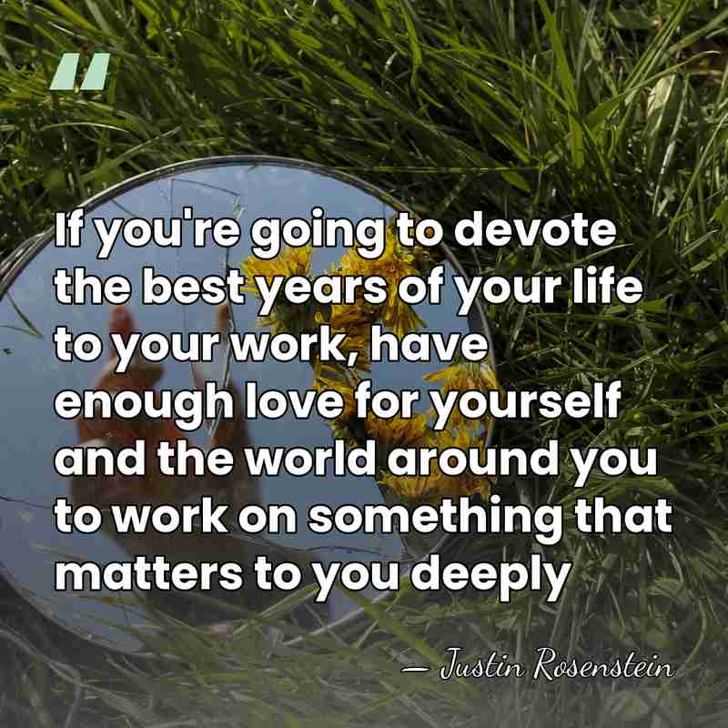 If you're going to devote the best years of your life to&hellip; - Justin Rosenstein