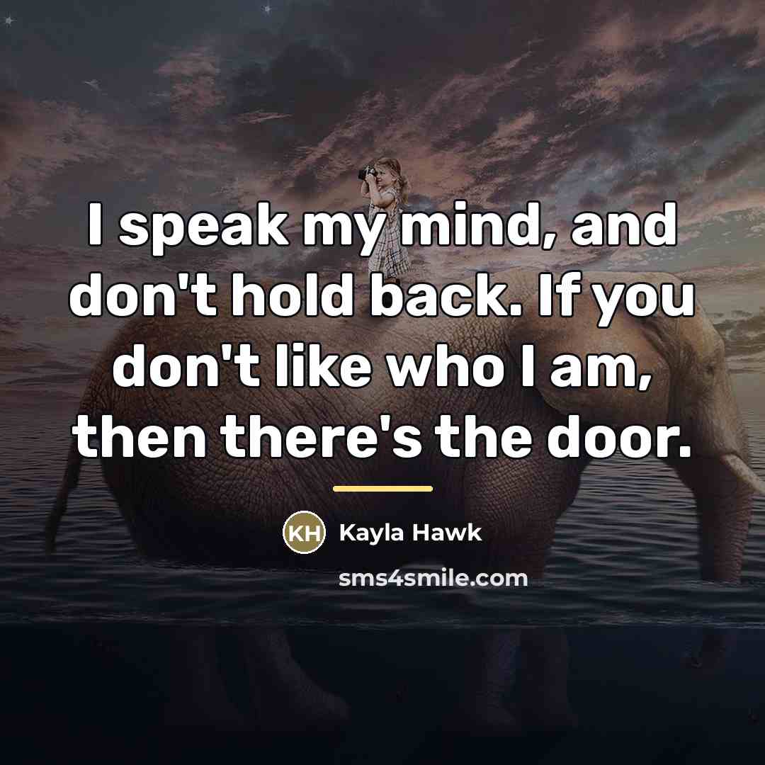 “I speak my mind, and don't hold back. If you…” quote by Kayla Hawk