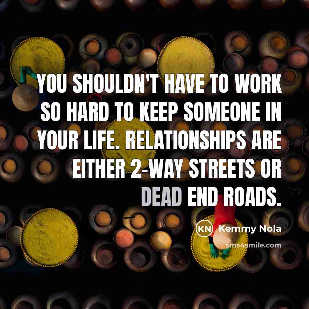 “You shouldn't have to work so hard to keep someone…” quote by Kemmy Nola