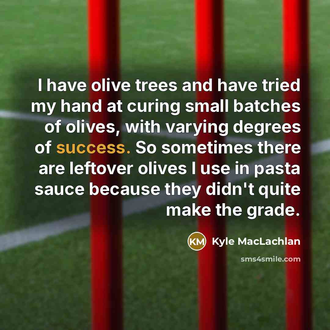 “I have olive trees and have tried my hand at…” quote by Kyle MacLachlan