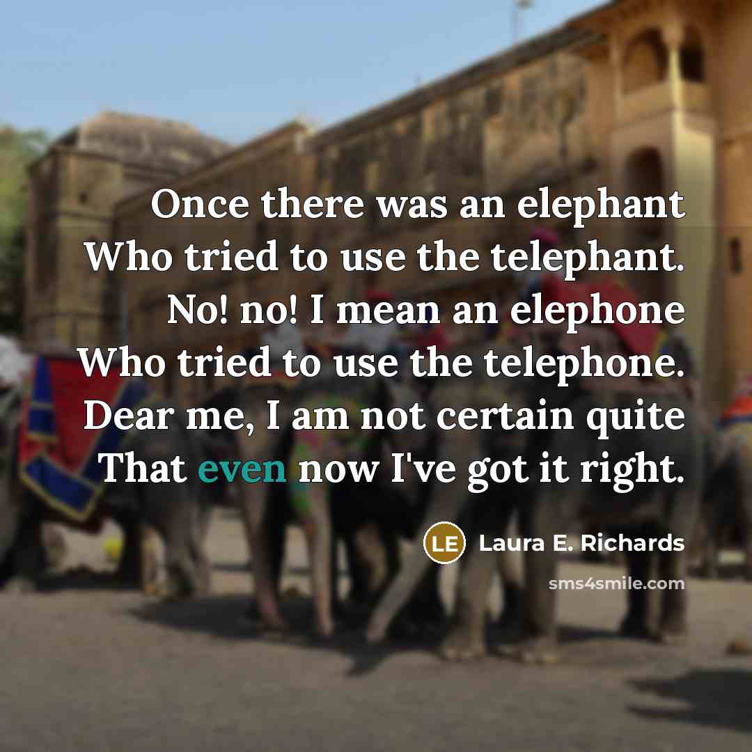 “Once there was an elephant Who tried to use the…” quote by Laura E. Richards