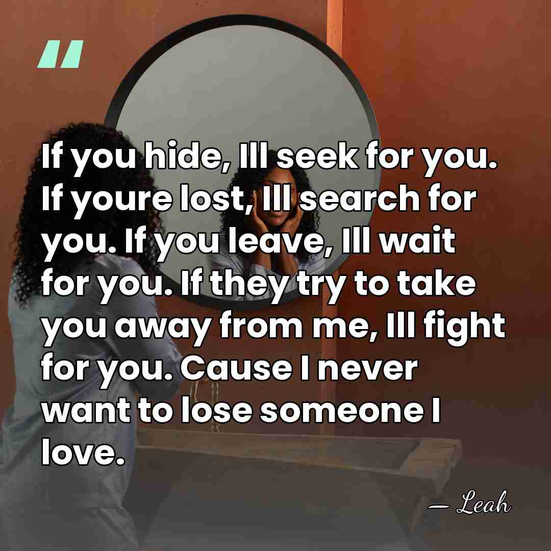 If you hide, Ill seek for you. If youre lost, Ill search&hellip; - Leah