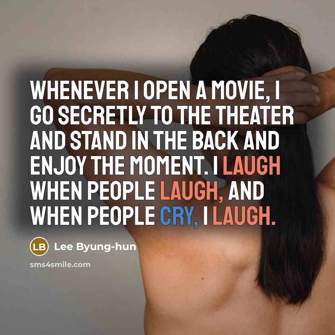 “Whenever I open a movie, I go secretly to the…” quote by Lee Byung-hun