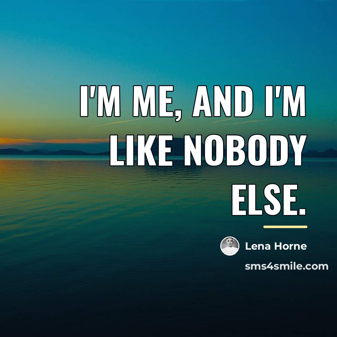 “I'm me, and I'm like nobody else.…” quote by Lena Horne