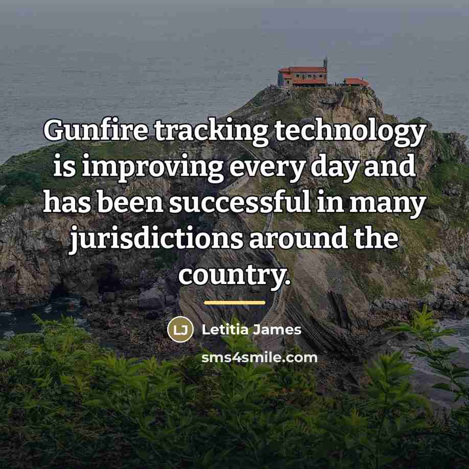 “Gunfire tracking technology is improving every day and has been…” quote by Letitia James