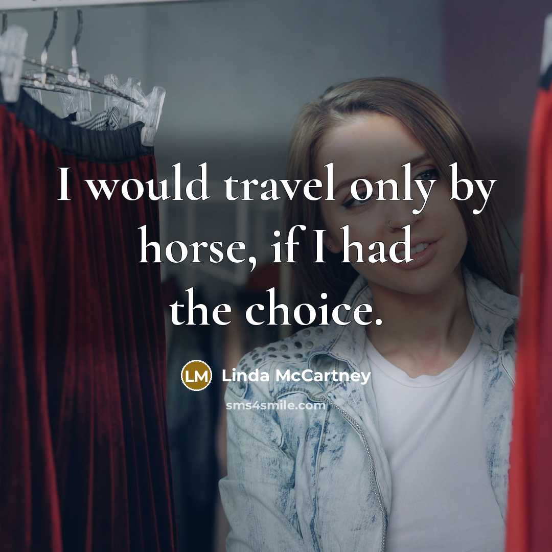 “I would travel only by horse, if I had the choice.” quote by Linda McCartney
