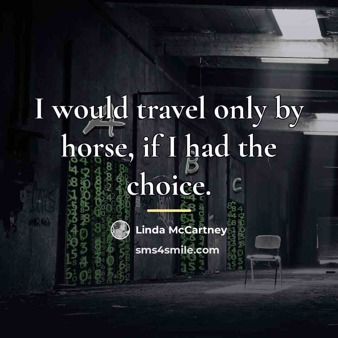 “I would travel only by horse, if I had the…” quote by Linda McCartney