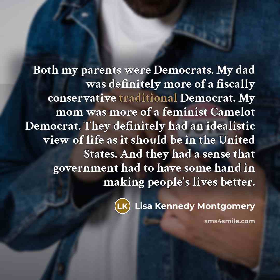 “Both my parents were Democrats. My dad was definitely more…” quote by Lisa Kennedy Montgomery