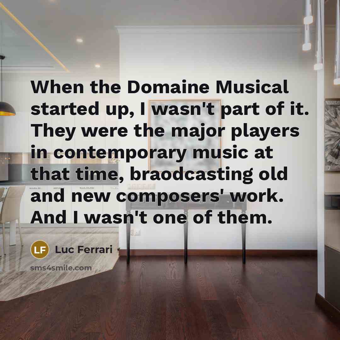 “When the Domaine Musical started up, I wasn't part of…” quote by Luc Ferrari